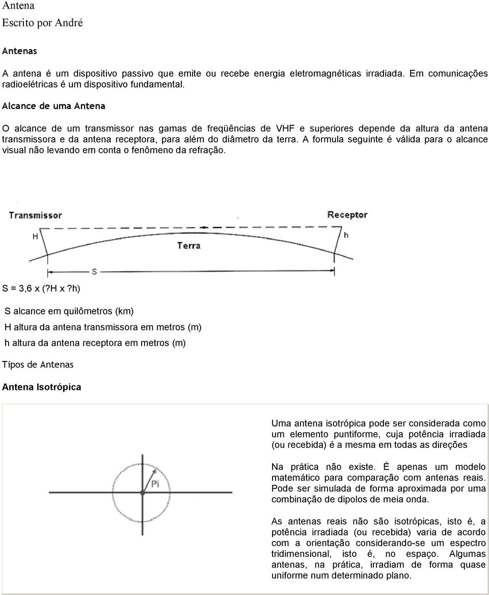 A formula seguinte é válida para o alcance visual não levando em conta o fenômeno da refração. S = 3,6 x (?H x?