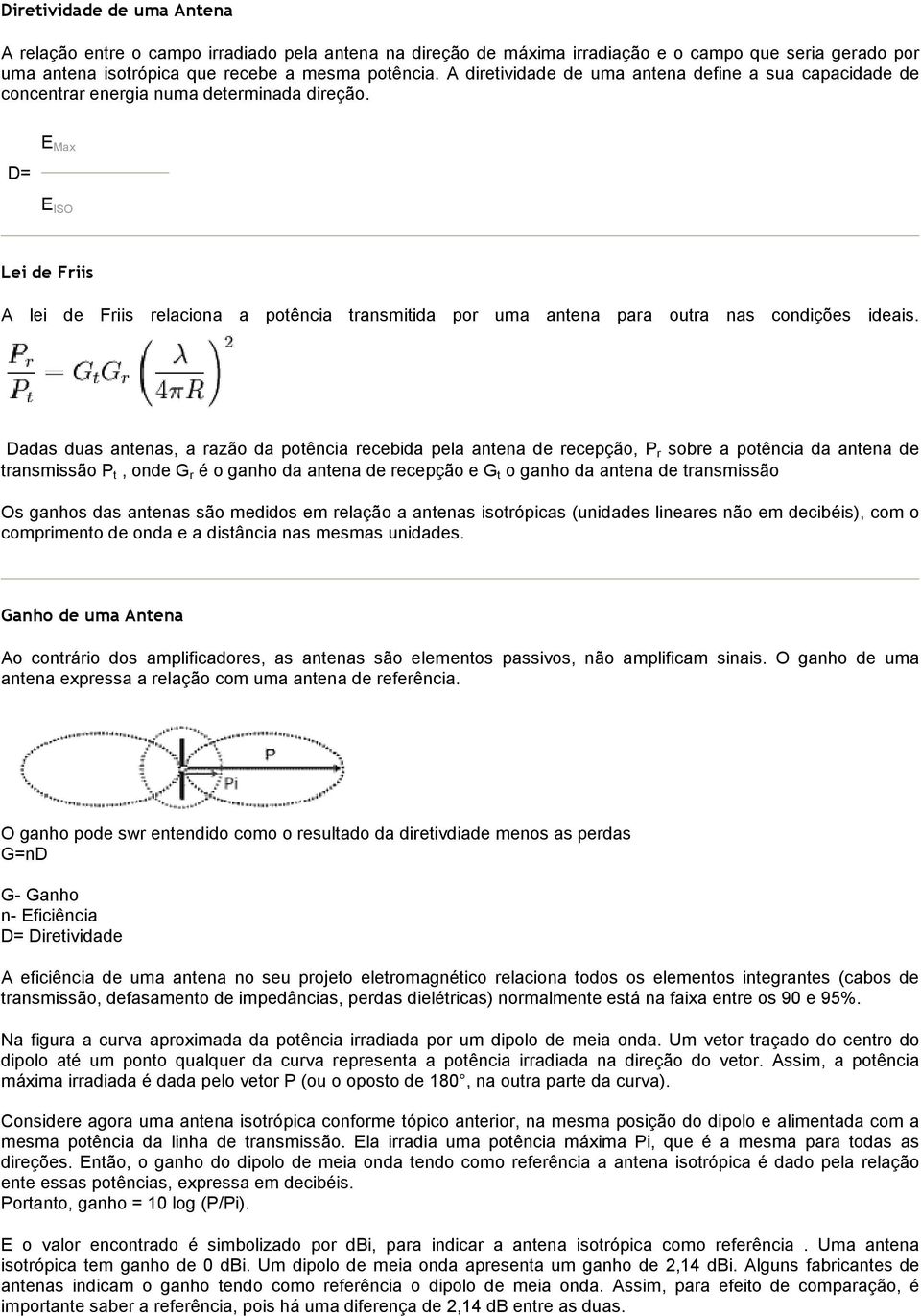 D= E Max E ISO Lei de Friis A lei de Friis relaciona a potência transmitida por uma antena para outra nas condições ideais.