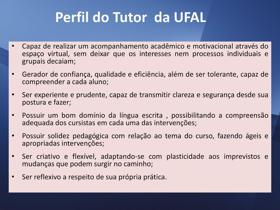 fazer; Possuir um bom domínio da língua escrita, possibilitando a compreensão adequada dos cursistas em cada uma das intervenções; Possuir solidez pedagógica com relação ao tema do curso,