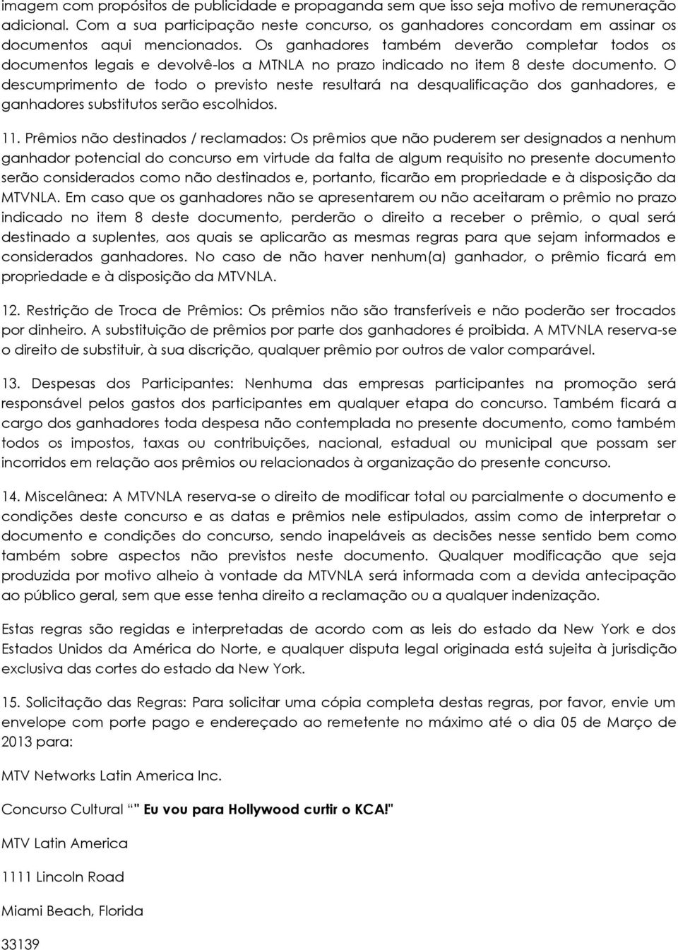 Os ganhadores também deverão completar todos os documentos legais e devolvê-los a MTNLA no prazo indicado no item 8 deste documento.