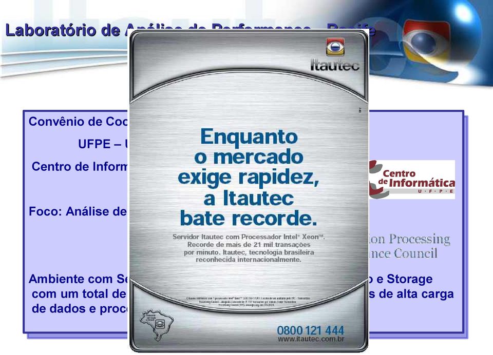 segundo critérios TPC Ambiente com Servidores de alto poder de processamento e Storage