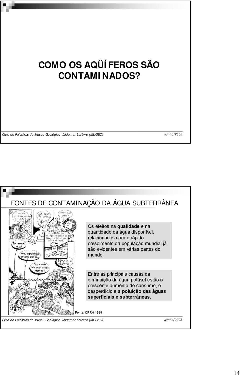 relacionados com o rápido crescimento da população mundial já são evidentes em várias partes do mundo.