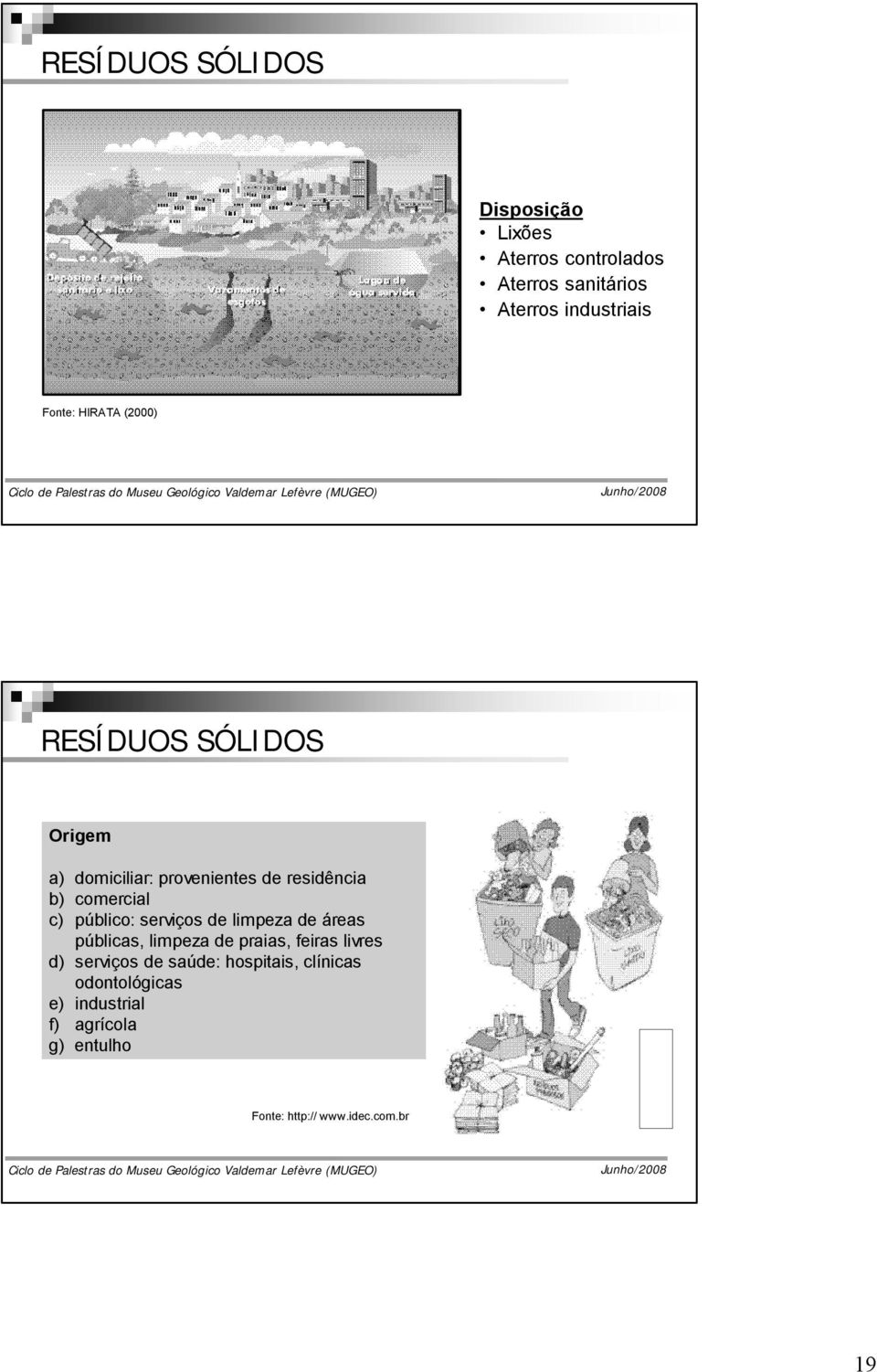 público: serviços de limpeza de áreas públicas, limpeza de praias, feiras livres d) serviços de