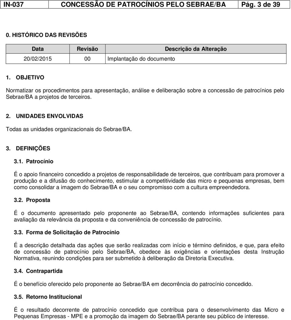 UNIDADES ENVOLVIDAS Todas as unidades organizacionais do Sebrae/BA. 3. DEFINIÇÕES 3.1.