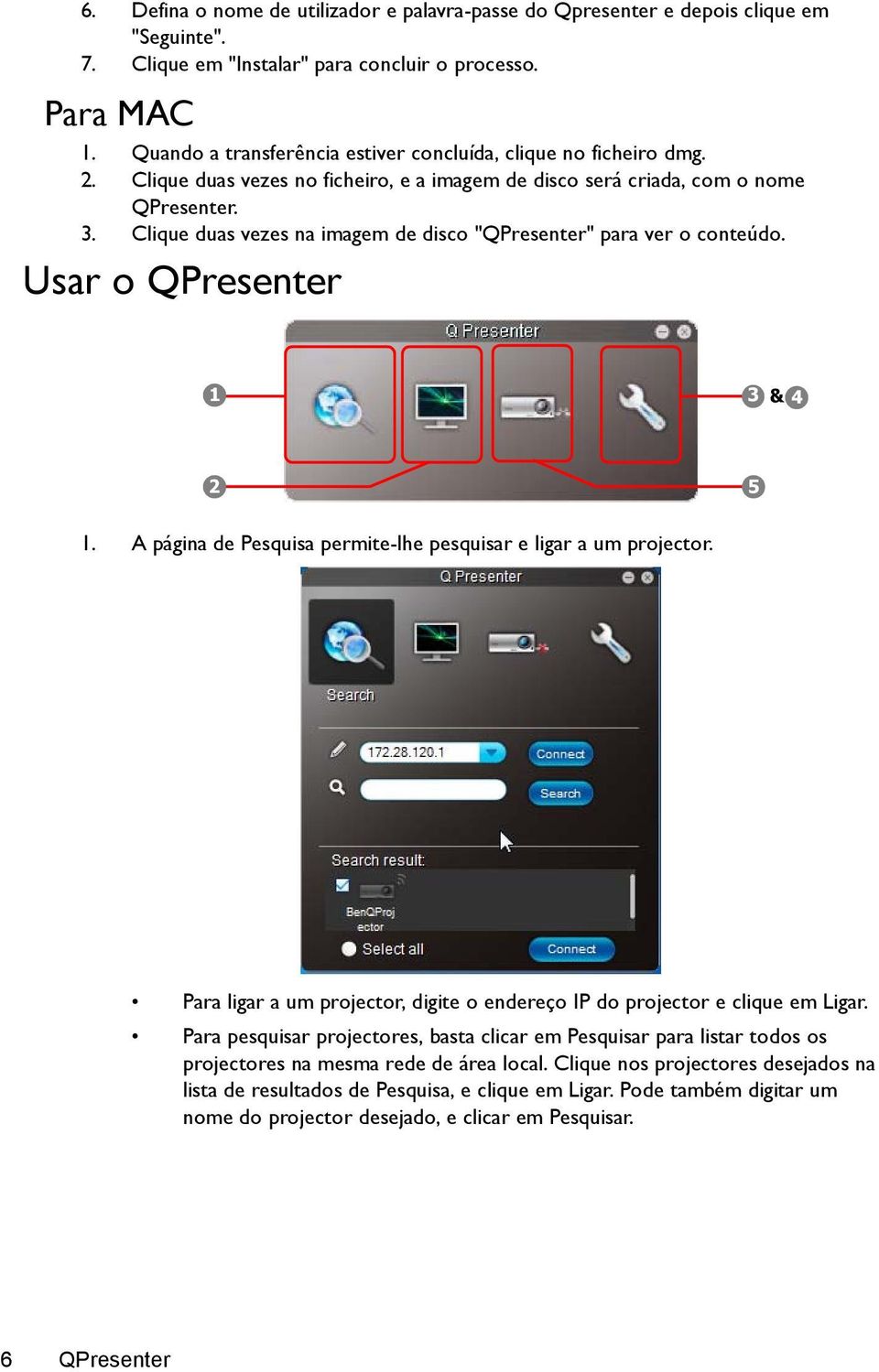 Clique duas vezes na imagem de disco "QPresenter" para ver o conteúdo. Usar o QPresenter 1 3 & 4 2 5 1. A página de Pesquisa permite-lhe pesquisar e ligar a um projector.