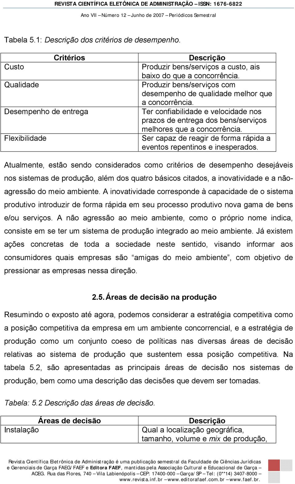 Ser capaz de reagir de forma rápida a eventos repentinos e inesperados.