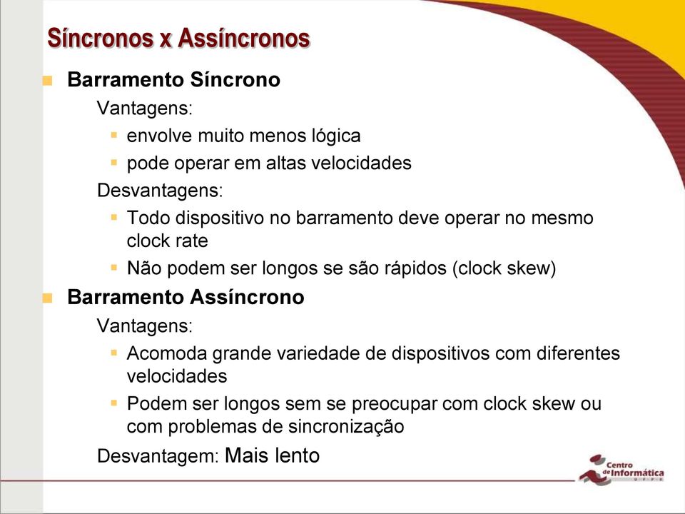 se são rápidos (clock skew) Barramento Assíncrono Vantagens: Acomoda grande variedade de dispositivos com