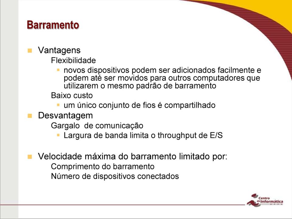 compartilhado Desvantagem Gargalo de comunicação Largura de banda limita o throughput de E/S Velocidade máxima do