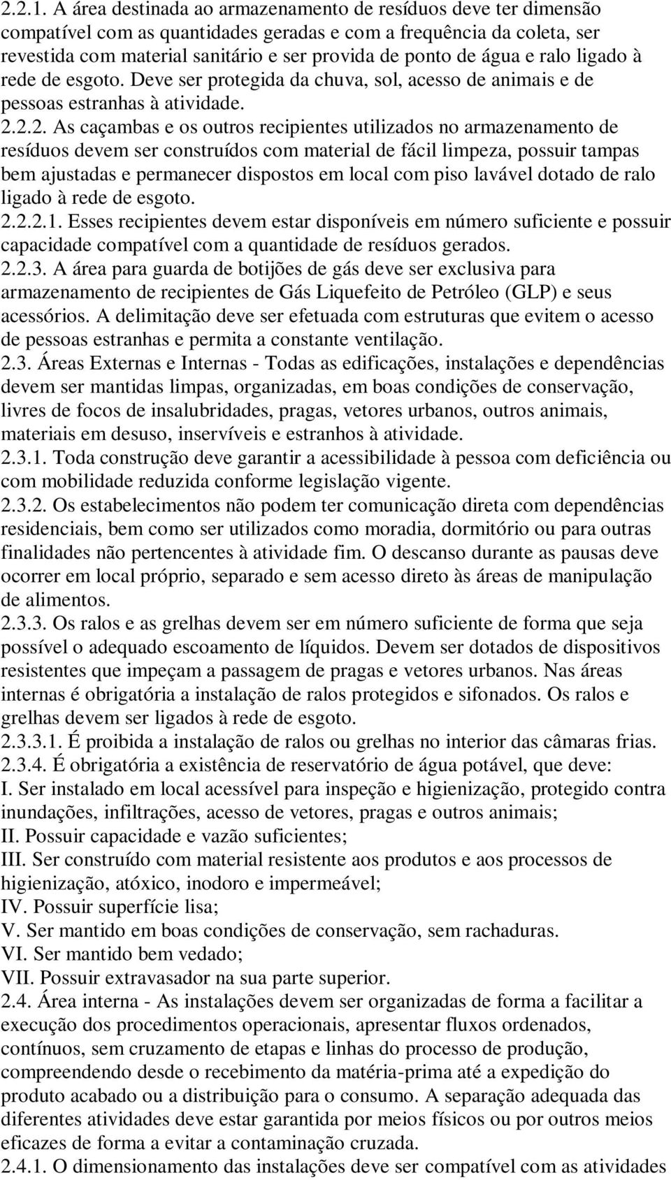 e ralo ligado à rede de esgoto. Deve ser protegida da chuva, sol, acesso de animais e de pessoas estranhas à atividade. 2.