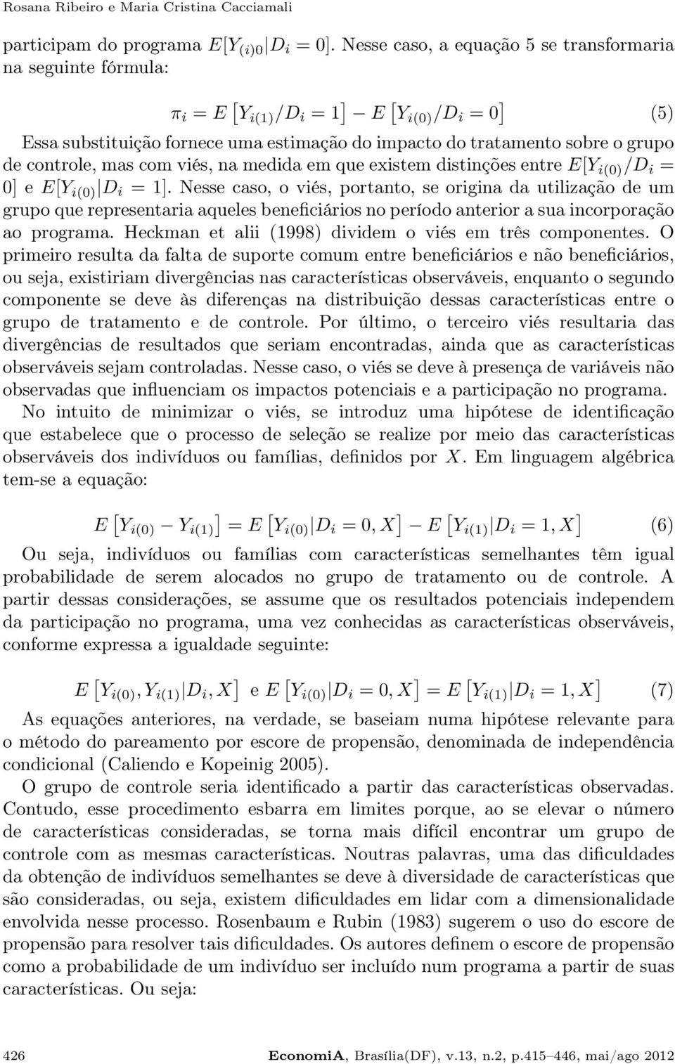 controle, mas com viés, na medida em que existem distinções entre E[Y i(0) /D i = 0] e E[Y i(0) D i = 1].