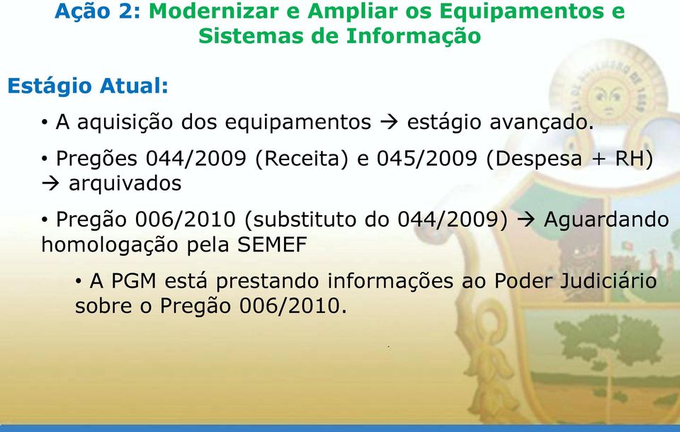 Pregões 044/2009 (Receita) e 045/2009 (Despesa + RH) arquivados Pregão 006/2010