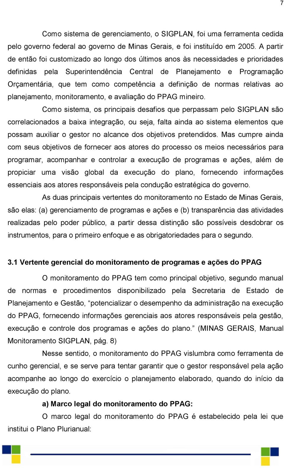 a definição de normas relativas ao planejamento, monitoramento, e avaliação do PPAG mineiro.