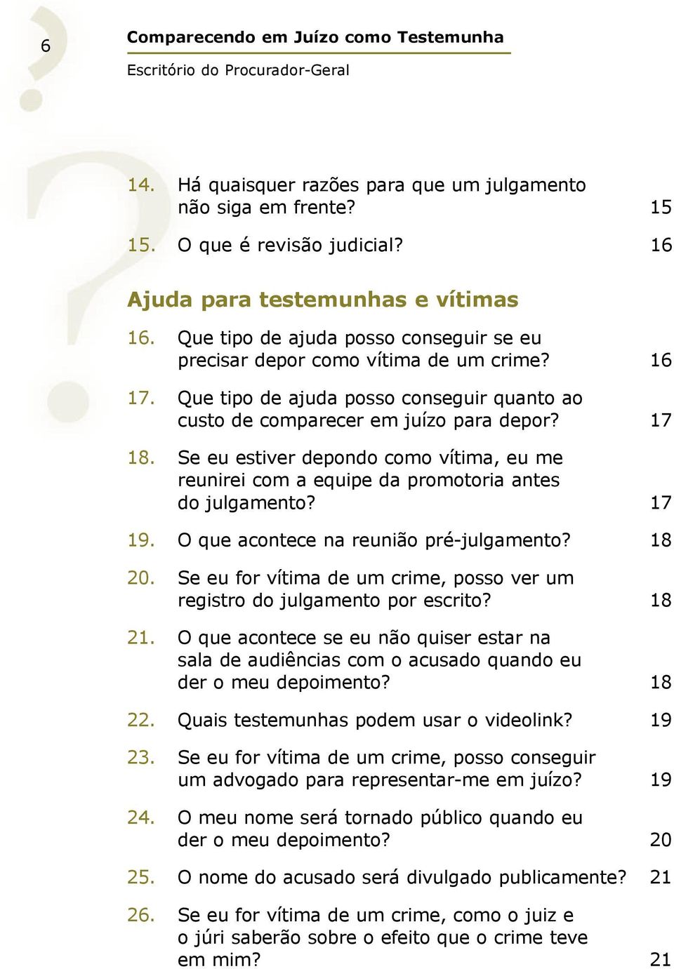 Se eu estiver depondo como vítima, eu me reunirei com a equipe da promotoria antes do julgamento? 17 19. O que acontece na reunião pré-julgamento? 18 20.