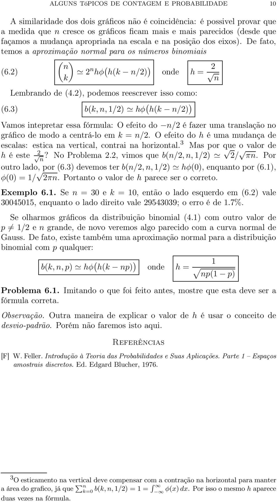 2), podemos reescrever isso como: (6.3) b(k,n,/2) hφ ( h(k n/2) ) Vamos intepretar essa fórmula: O efeito do n/2 é fazer uma translação no gráfico de modo a centrá-lo em k = n/2.