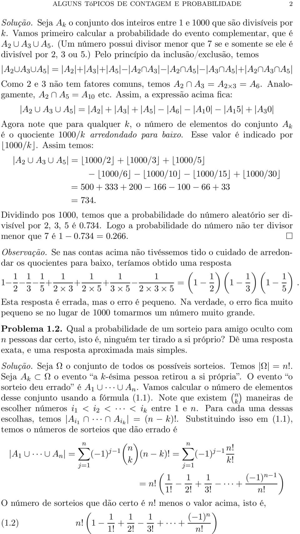 ) Pelo princípio da inclusão/exclusão, temos A 2 A 3 A 5 = A 2 + A 3 + A 5 A 2 A 3 A 2 A 5 A 3 A 5 + A 2 A 3 A 5 Como 2 e 3 não tem fatores comuns, temos A 2 A 3 = A 2 3 = A 6.