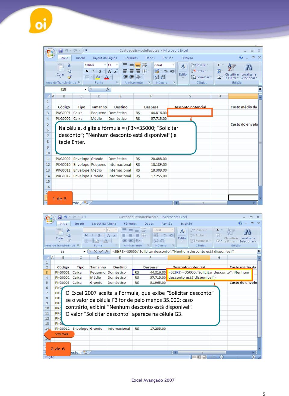 O Excel 2007 aceita a Fórmula, que exibe Solicitar desconto se o valor da célula