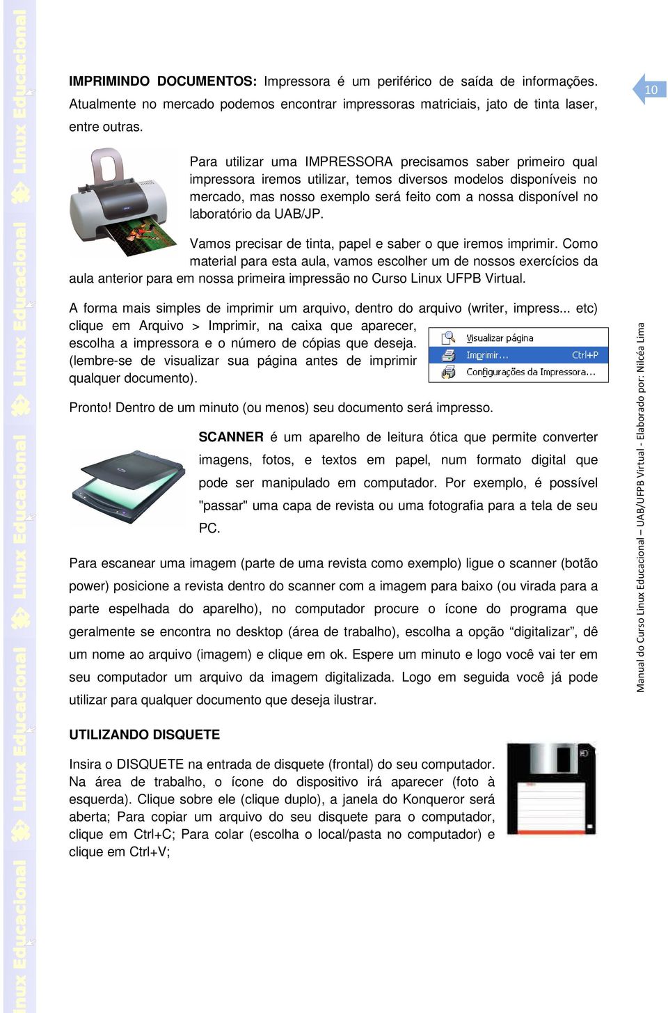 laboratório da UAB/JP. Vamos precisar de tinta, papel e saber o que iremos imprimir.