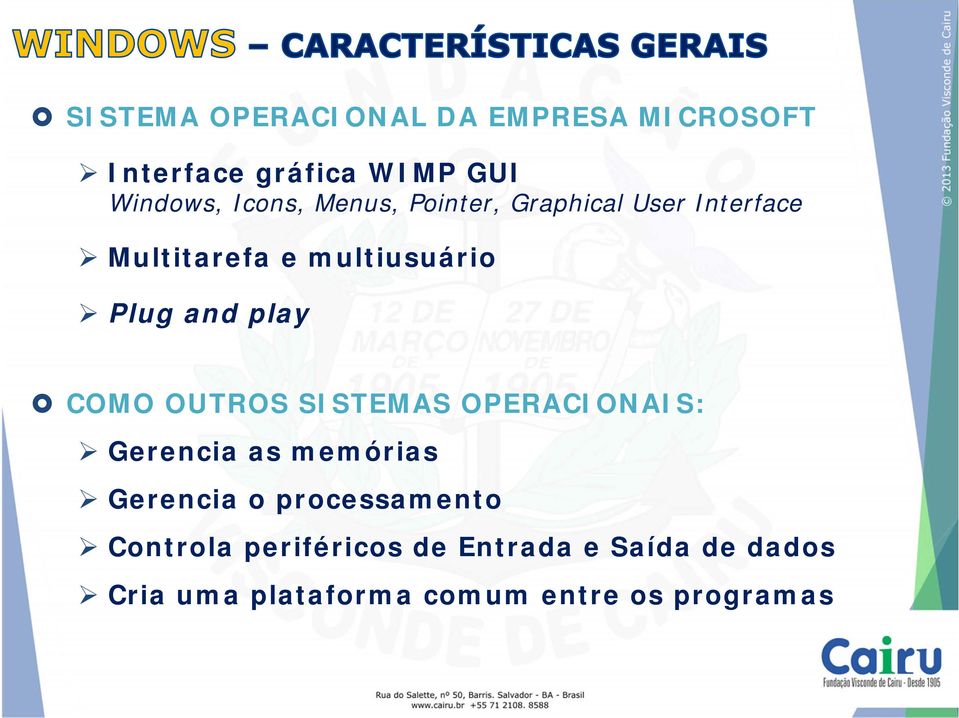 COMO OUTROS SISTEMAS OPERACIONAIS: Gerencia as memórias Gerencia o processamento