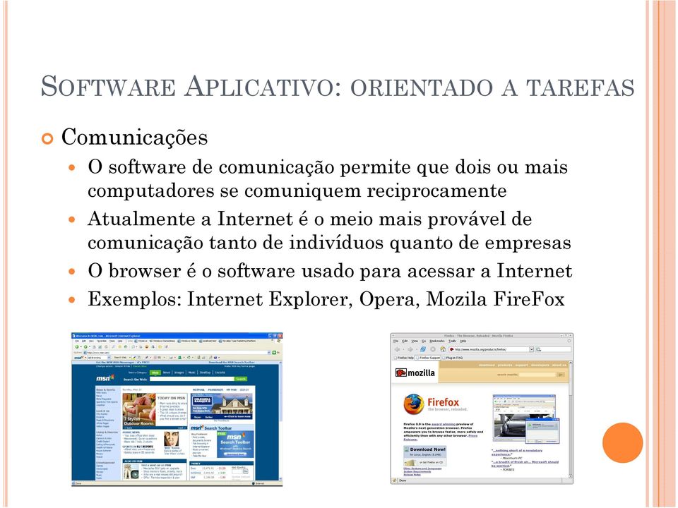 meio mais provável de comunicação tanto de indivíduos quanto de empresas O browser é o