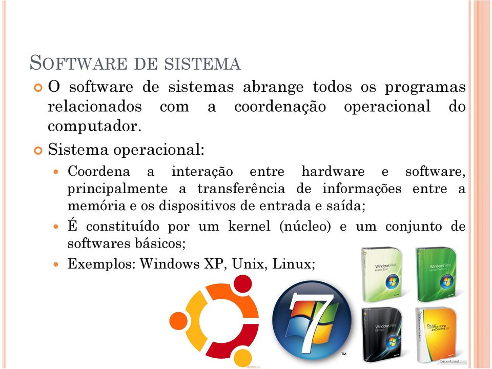 Sistema operacional: Coordena a interação entre hardware e software, principalmente a transferência