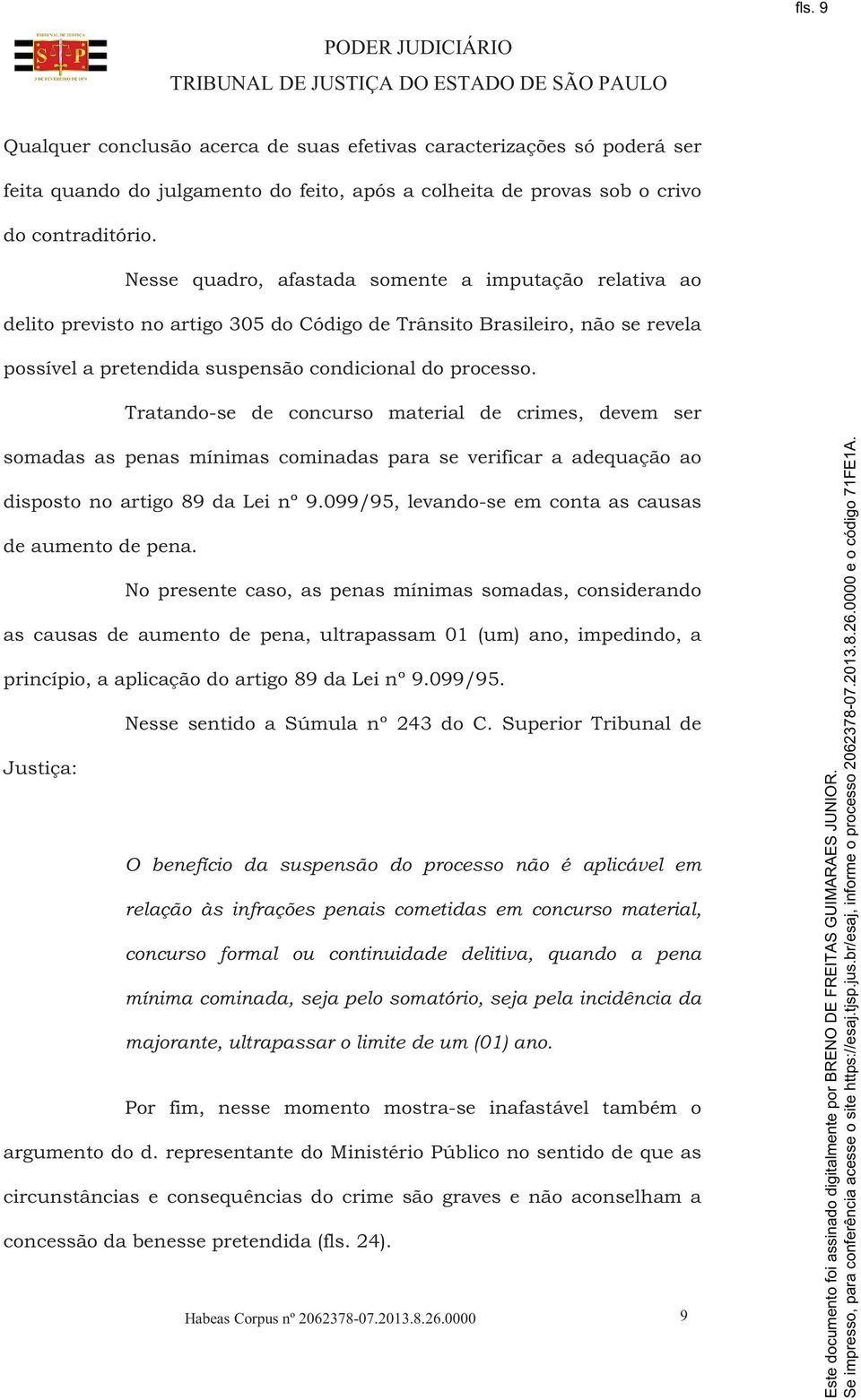 Tratando-se de concurso material de crimes, devem ser somadas as penas mínimas cominadas para se verificar a adequação ao disposto no artigo 89 da Lei nº 9.