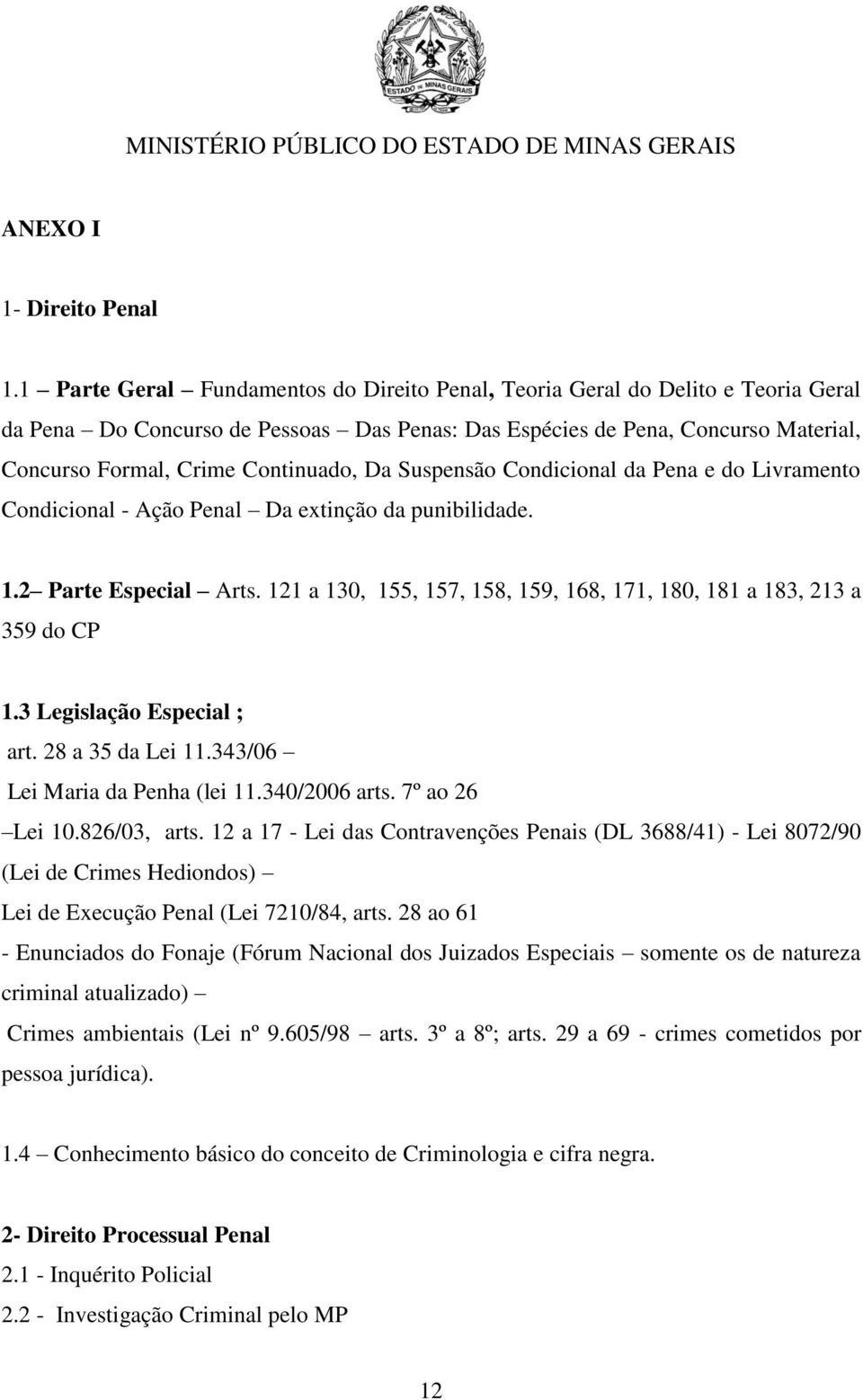 Da Suspensão Condicional da Pena e do Livramento Condicional - Ação Penal Da extinção da punibilidade. 1.2 Parte Especial Arts.