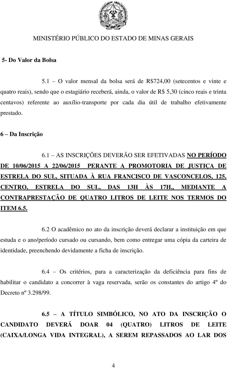 auxílio-transporte por cada dia útil de trabalho efetivamente prestado. 6 Da Inscrição 6.