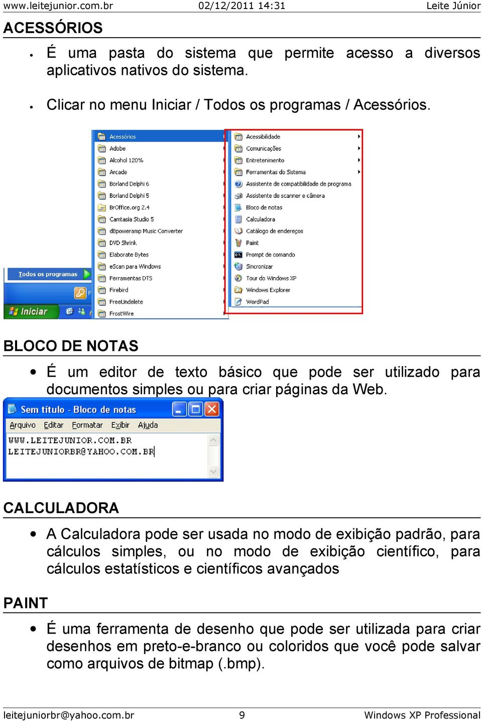 CALCULADORA A Calculadora pode ser usada no modo de exibição padrão, para cálculos simples, ou no modo de exibição científico, para cálculos estatísticos