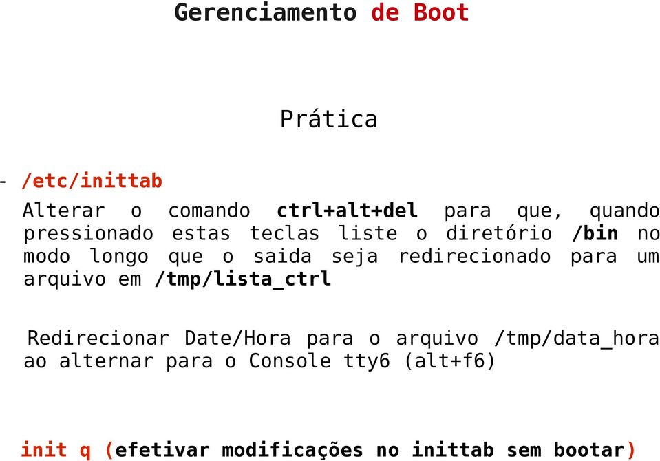 um arquivo em /tmp/lista_ctrl Redirecionar Date/Hora para o arquivo /tmp/data_hora ao