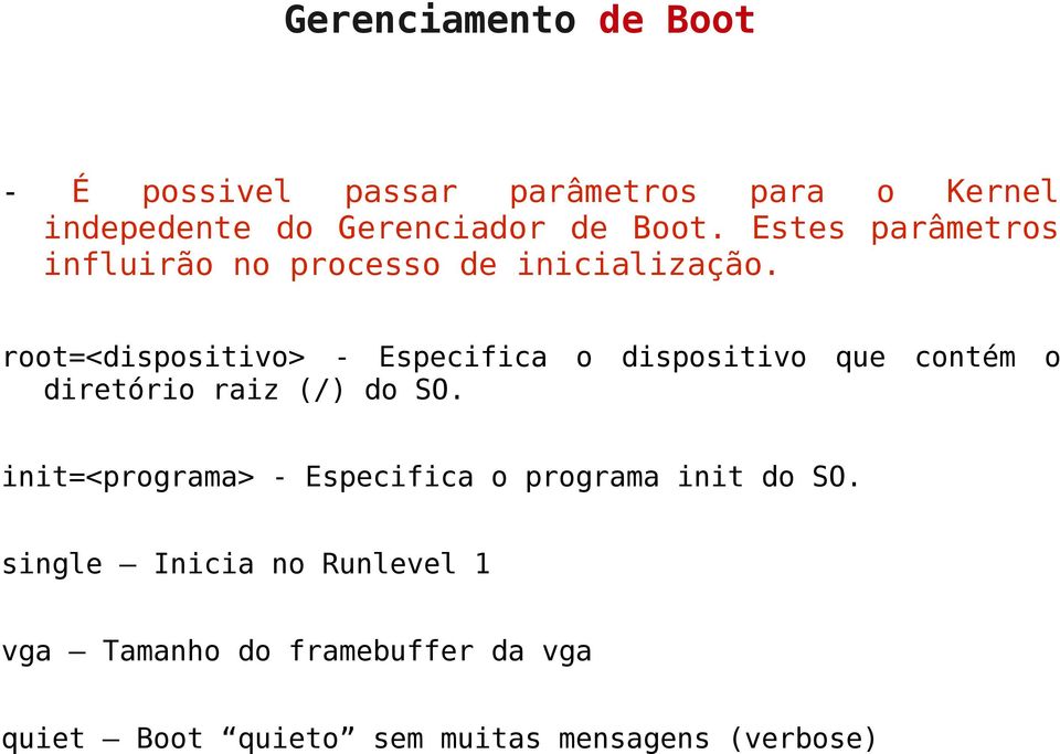 root=<dispositivo> - Especifica o dispositivo que contém o diretório raiz (/) do SO.