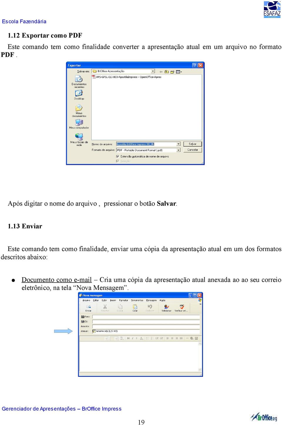 13 Enviar Este comando tem como finalidade, enviar uma cópia da apresentação atual em um dos formatos