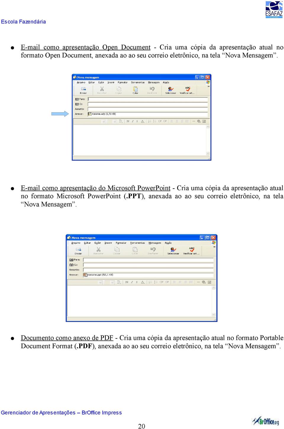 E-mail como apresentação do Microsoft PowerPoint - Cria uma cópia da apresentação atual no formato Microsoft PowerPoint (.