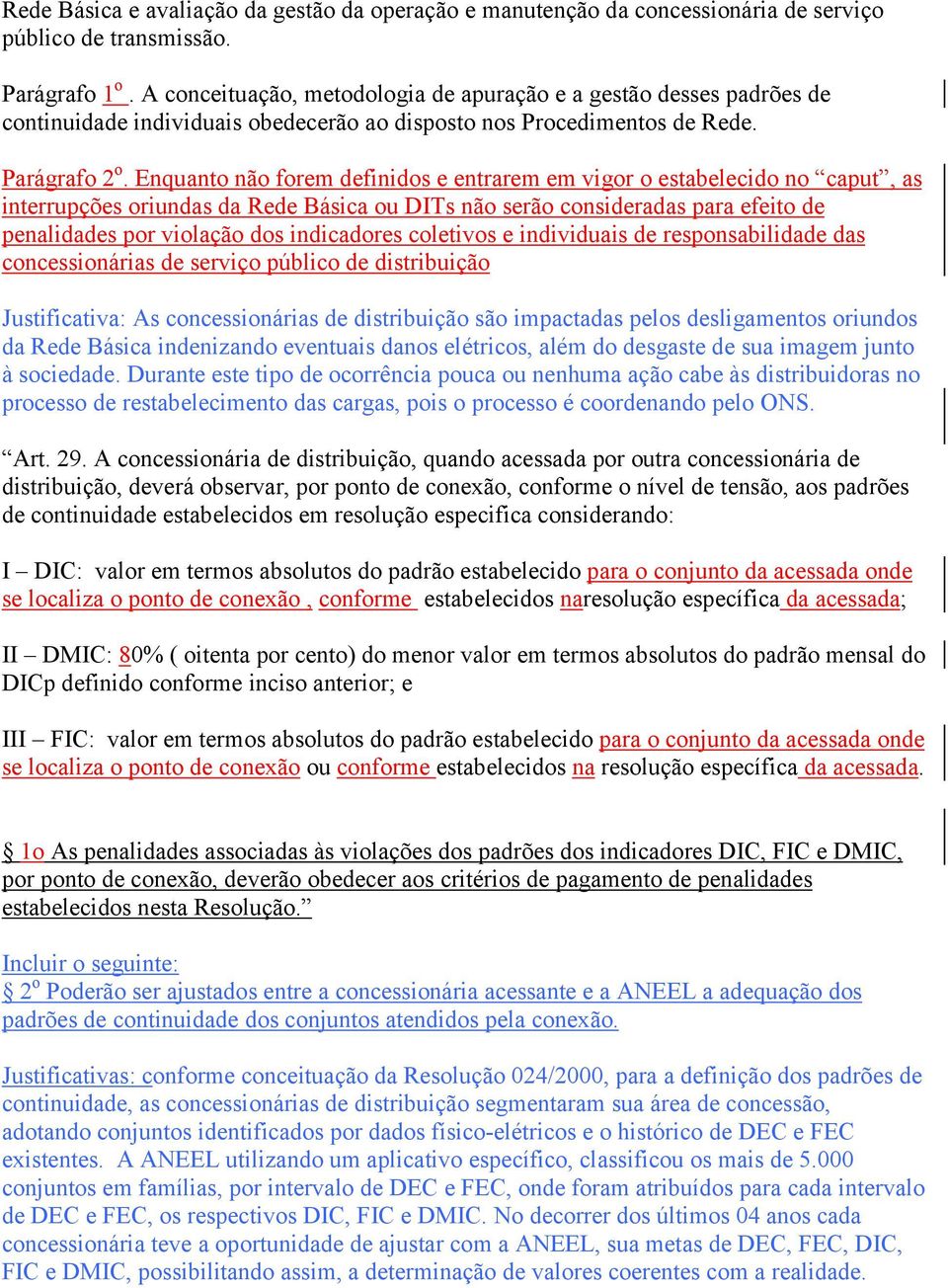 Enquanto não forem definidos e entrarem em vigor o estabelecido no caput, as interrupções oriundas da Rede Básica ou DITs não serão consideradas para efeito de penalidades por violação dos