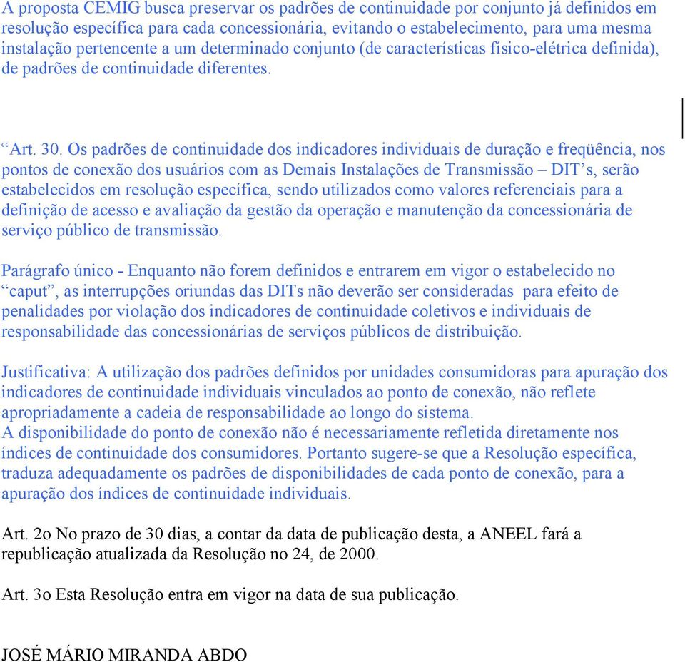 Os padrões de continuidade dos indicadores individuais de duração e freqüência, nos pontos de conexão dos usuários com as Demais Instalações de Transmissão DIT s, serão estabelecidos em resolução