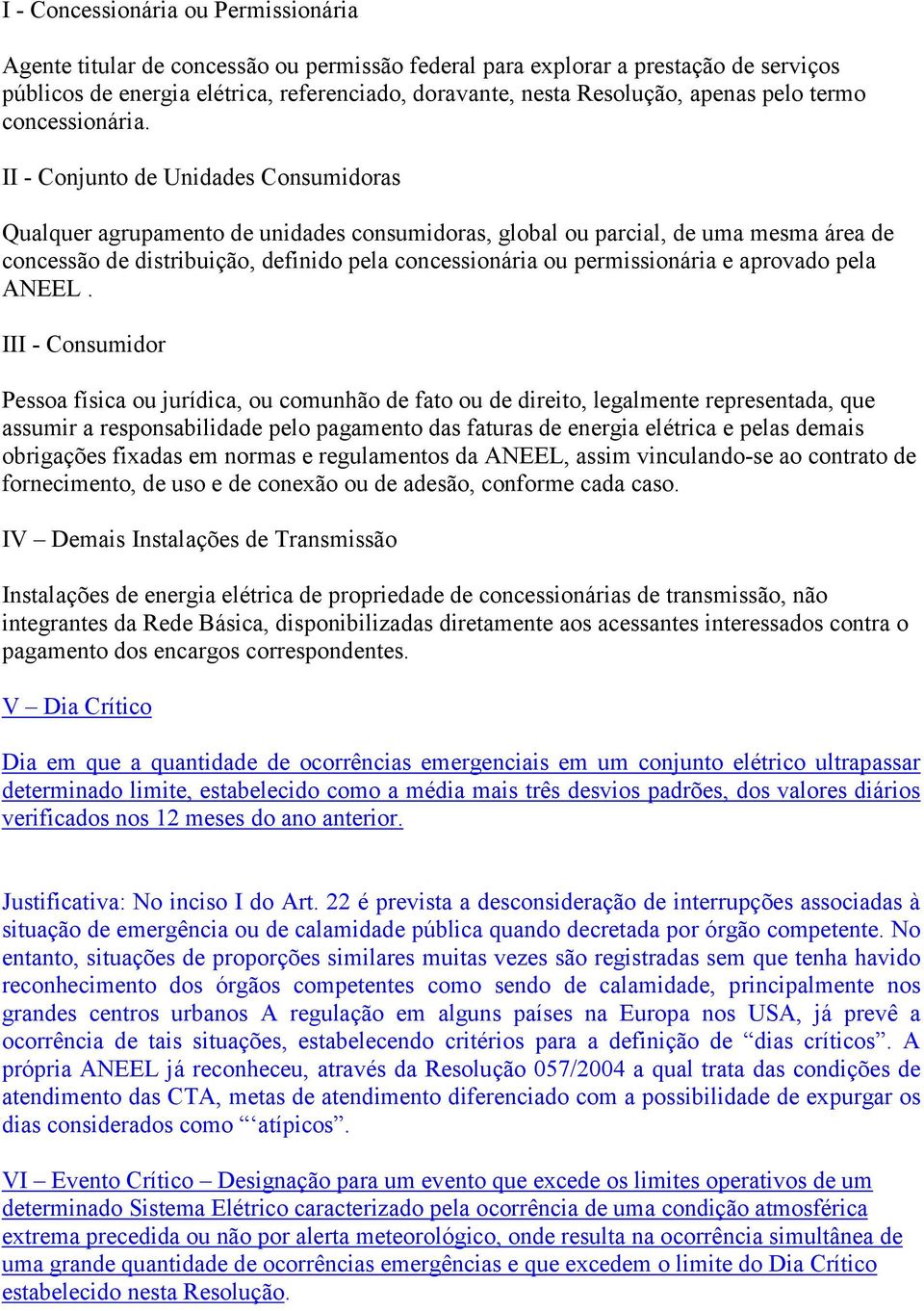 II - Conjunto de Unidades Consumidoras Qualquer agrupamento de unidades consumidoras, global ou parcial, de uma mesma área de concessão de distribuição, definido pela concessionária ou permissionária