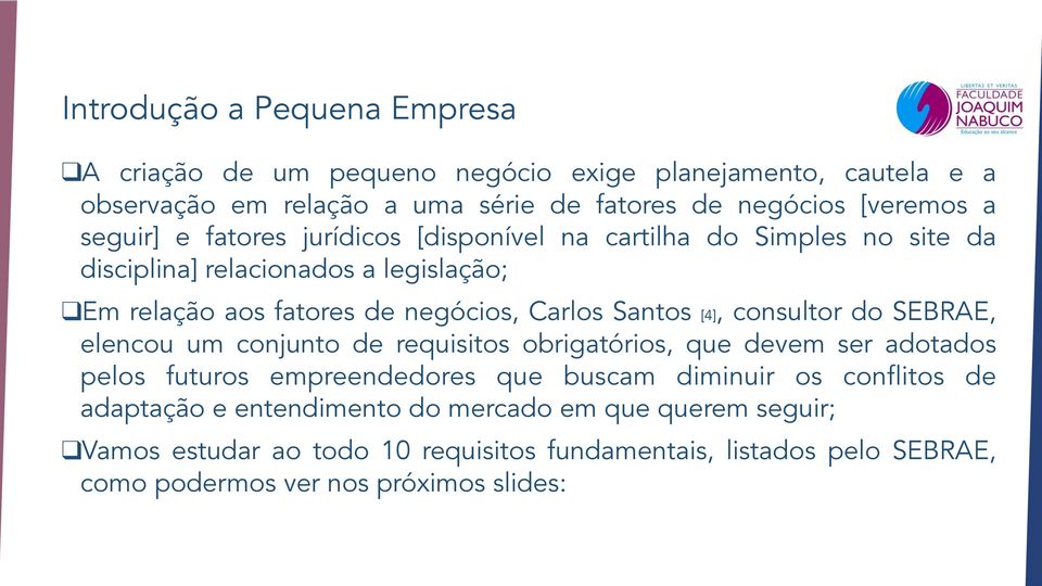 consultor do SEBRAE, elencou um conjunto de requisitos obrigatórios, que devem ser adotados pelos futuros empreendedores que buscam diminuir os conflitos de