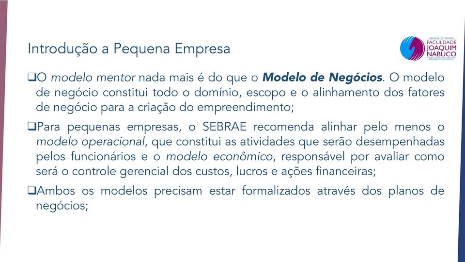 pequenas empresas, o SEBRAE recomenda alinhar pelo menos o modelo operacional, que constitui as atividades que serão desempenhadas