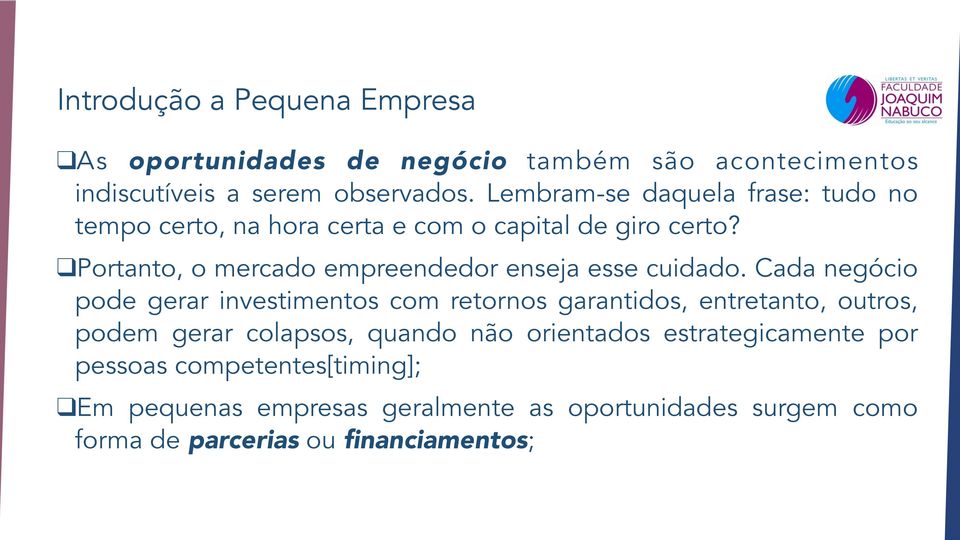 Portanto, o mercado empreendedor enseja esse cuidado.