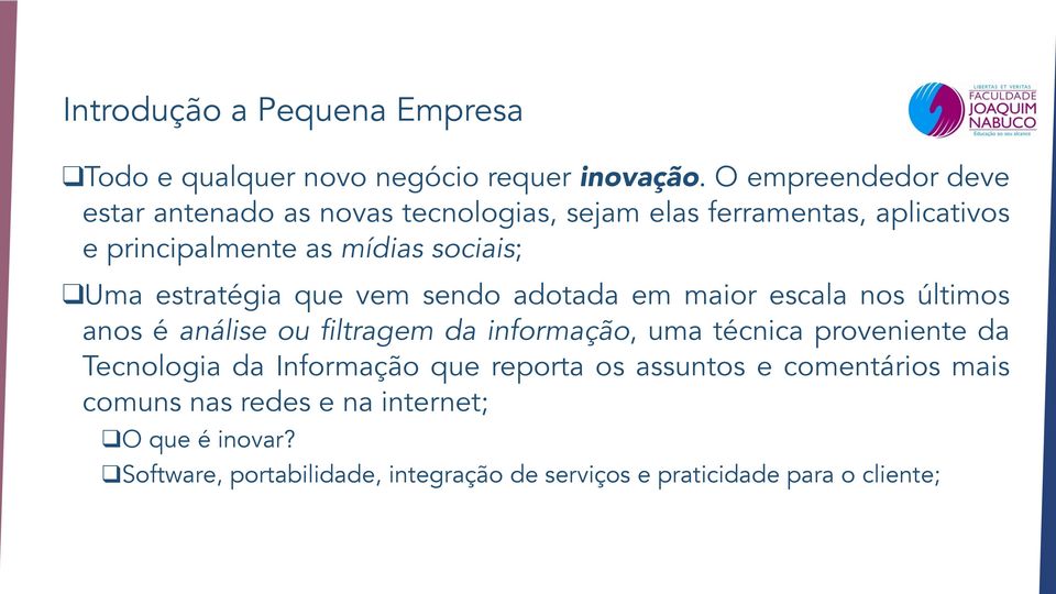 sociais; Uma estratégia que vem sendo adotada em maior escala nos últimos anos é análise ou filtragem da informação, uma