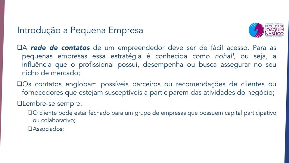 busca assegurar no seu nicho de mercado; Os contatos englobam possíveis parceiros ou recomendações de clientes ou fornecedores que