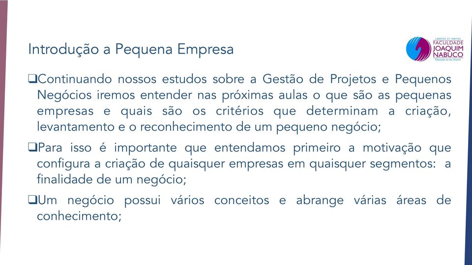 negócio; Para isso é importante que entendamos primeiro a motivação que configura a criação de quaisquer empresas em