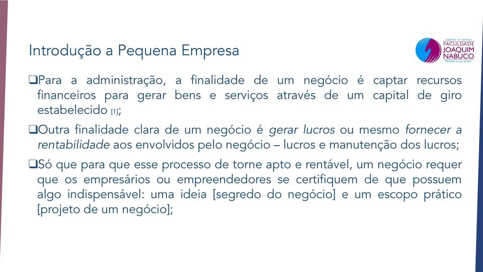 negócio lucros e manutenção dos lucros; Só que para que esse processo de torne apto e rentável, um negócio requer que os empresários