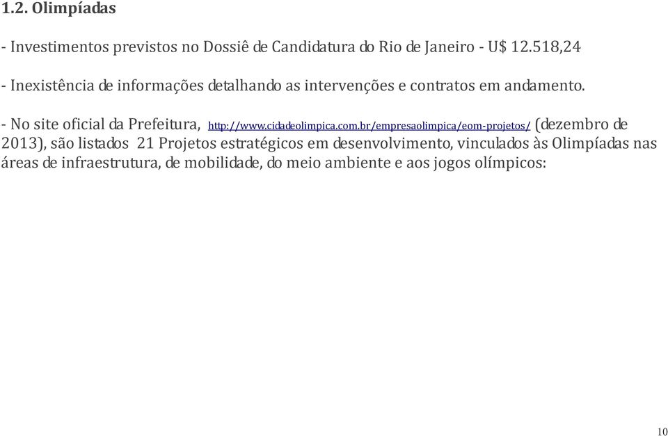 - No site oficial da Prefeitura, http://www.cidadeolimpica.com.