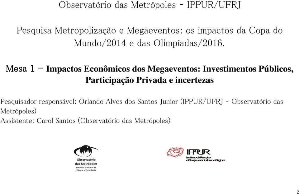 Mesa 1 - Impactos Econômicos dos Megaeventos: Investimentos Públicos, Participação Privada e incertezas