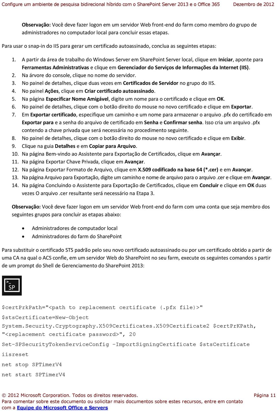 A partir da área de trabalho do Windows Server em SharePoint Server local, clique em Iniciar, aponte para Ferramentas Administrativas e clique em Gerenciador do Serviços de Informações da Internet