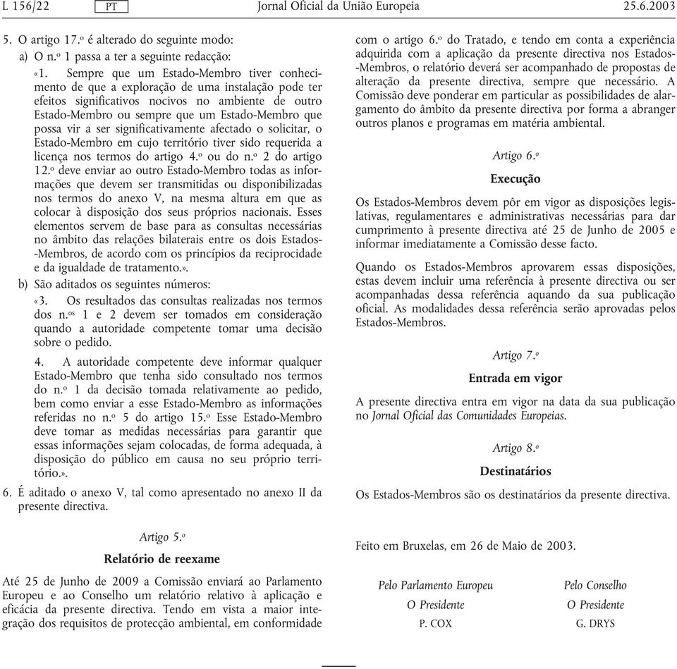 possa vir a ser significativamente afectado o solicitar, o Estado-Membro em cujo território tiver sido requerida a licença nos termos do artigo 4. o ou do n. o 2 do artigo 12.