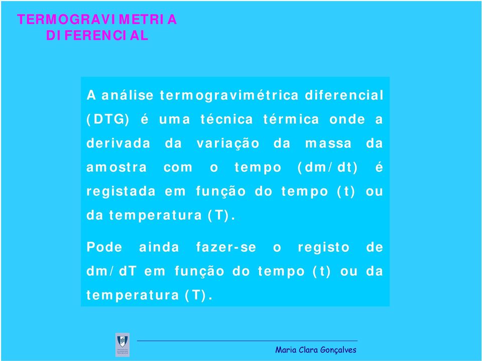 tempo (dm/dt) é registada em função do tempo (t) ou da temperatura (T).
