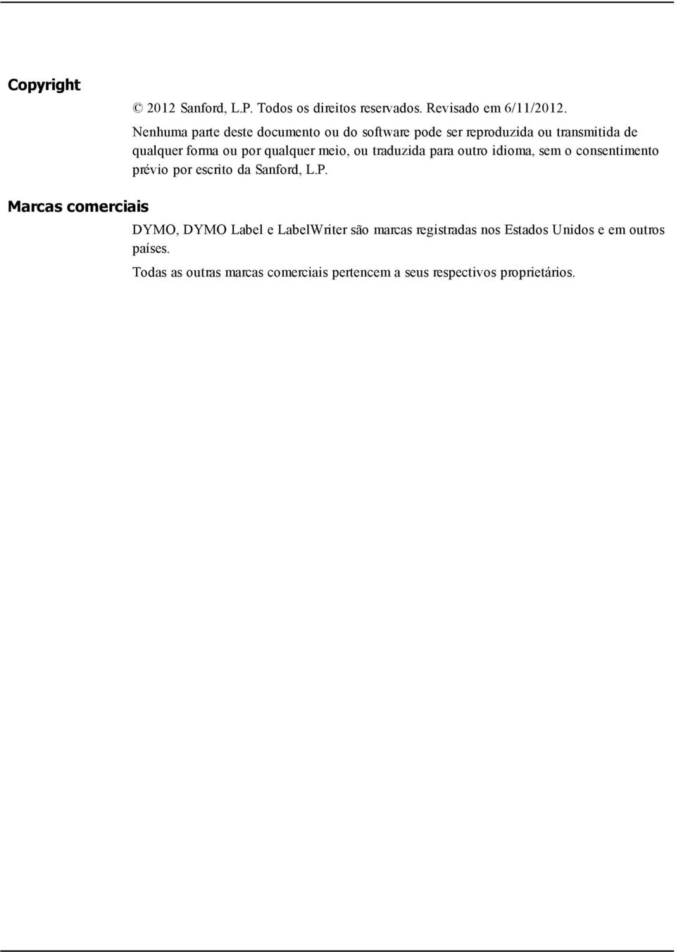 meio, ou traduzida para outro idioma, sem o consentimento prévio por escrito da Sanford, L.P.