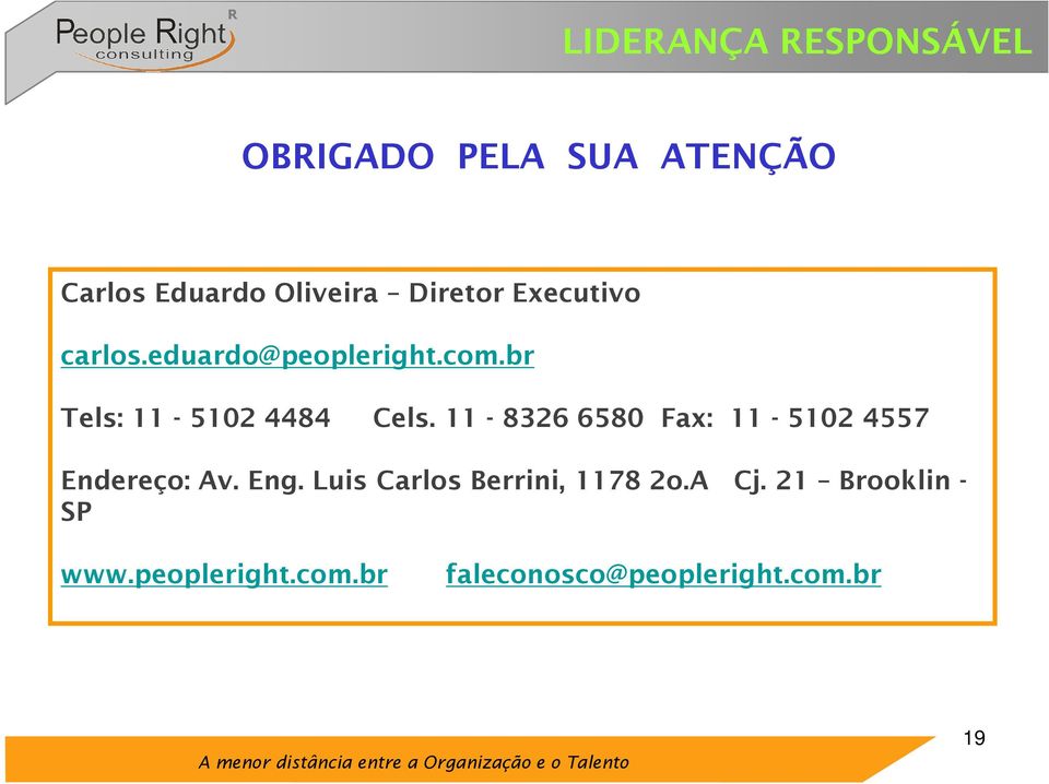 11-8326 6580 Fax: 11-5102 4557 Endereço: Av. Eng.