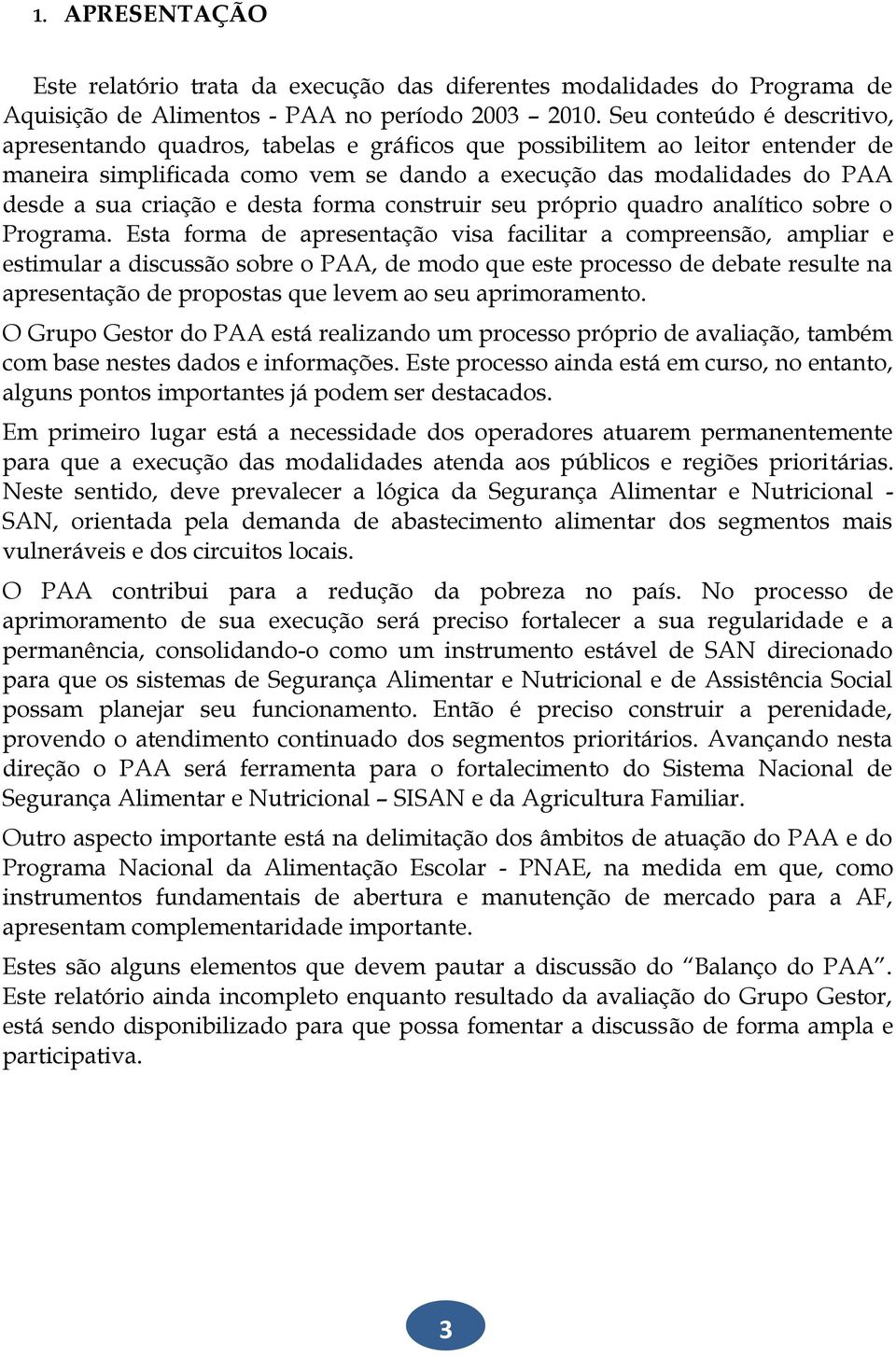 e desta forma construir seu próprio quadro analítico sobre o Programa.